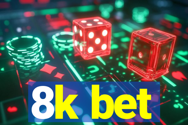 8k bet